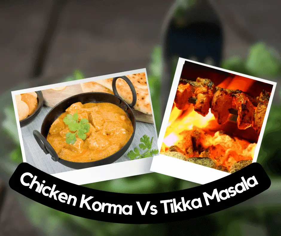 Chicken Korma Vs Tikka Masala