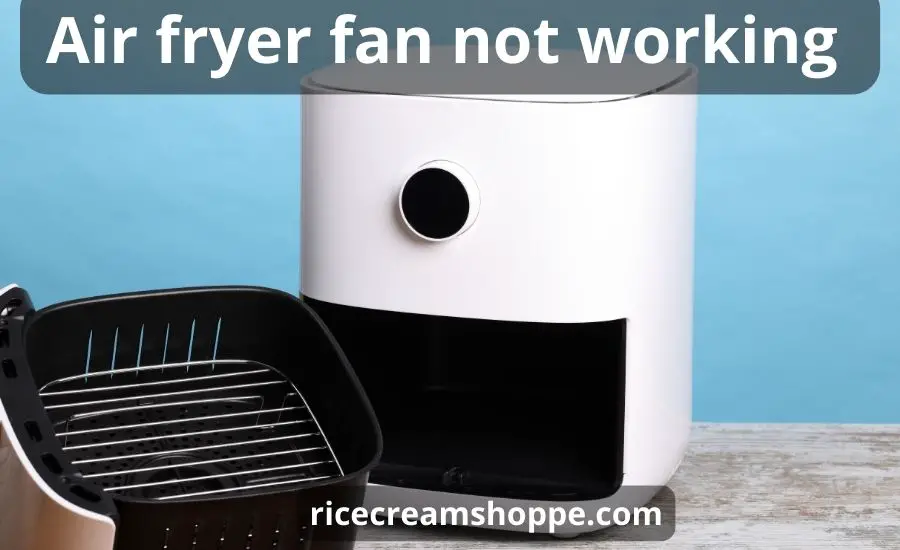Air fryer fan not working top 4 tips & best helpful guide